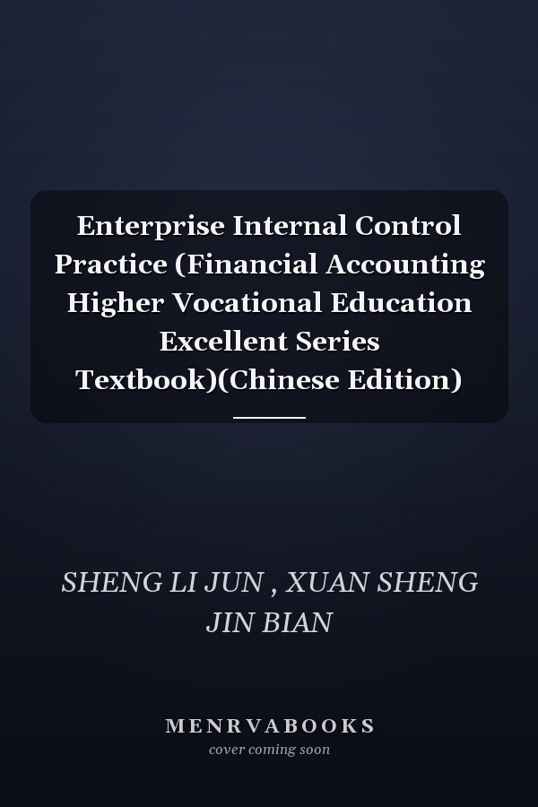Enterprise Internal Control Practice (Financial Accounting Higher Vocational Education Excellent Series Textbook)(Chinese Edition)
