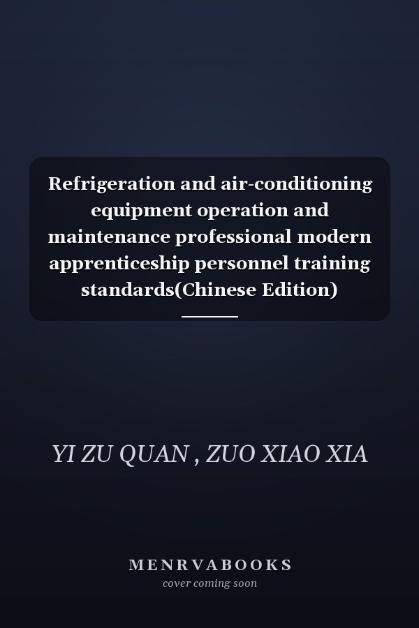 Refrigeration and air-conditioning equipment operation and maintenance professional modern apprenticeship personnel training standards(Chinese Edition)