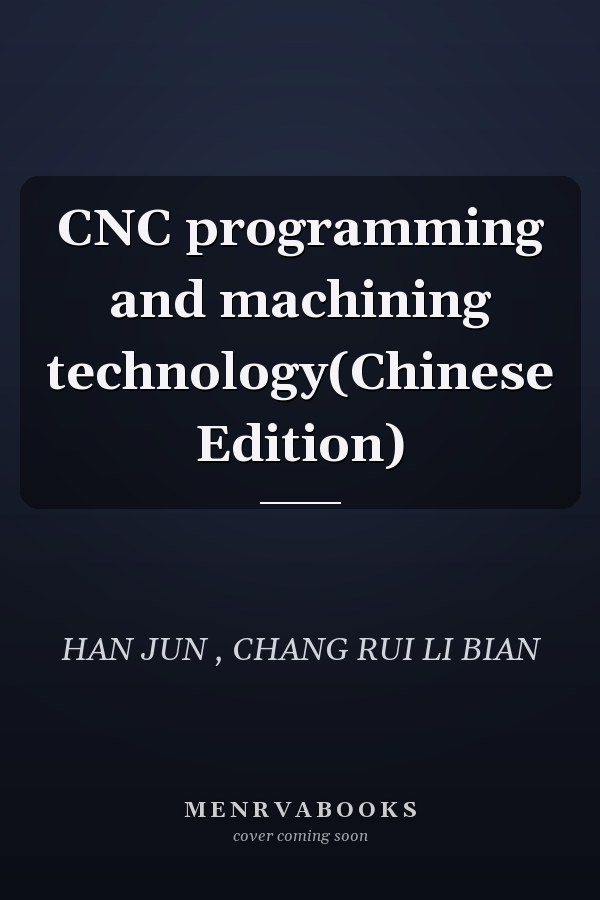 CNC programming and machining technology(Chinese Edition)