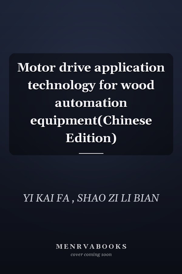 Motor drive application technology for wood automation equipment(Chinese Edition)