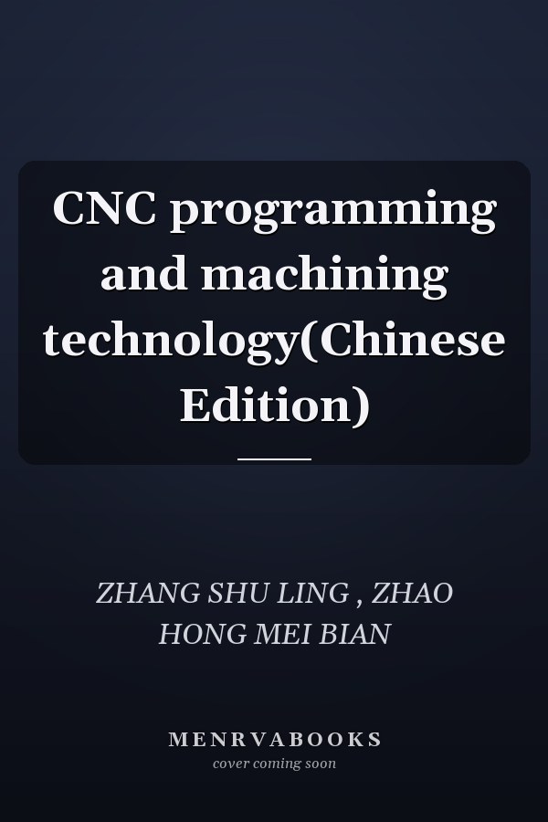 CNC programming and machining technology(Chinese Edition)