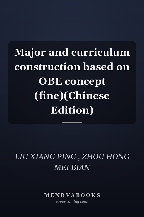 Major and curriculum construction based on OBE concept (fine)(Chinese Edition)