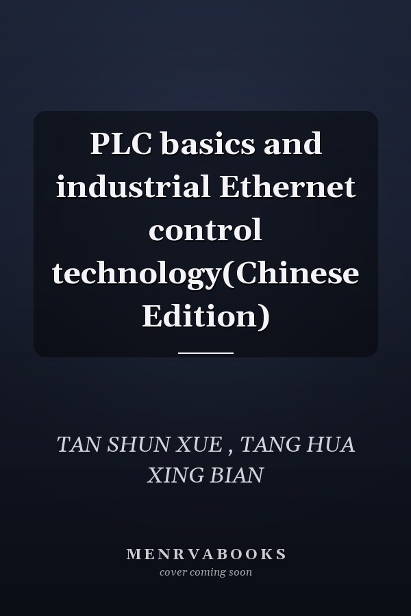 PLC basics and industrial Ethernet control technology(Chinese Edition)