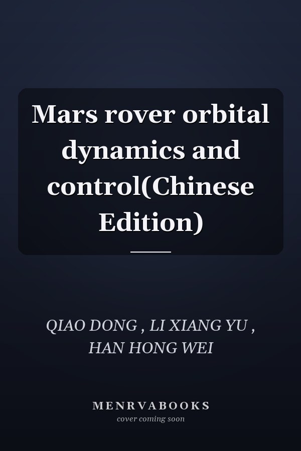 Mars rover orbital dynamics and control(Chinese Edition)