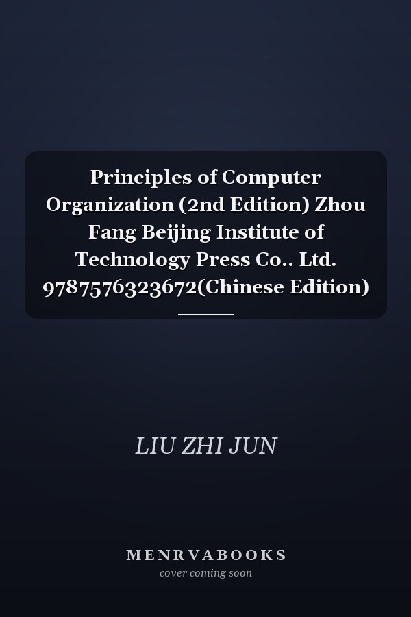 Principles of Computer Organization (2nd Edition) Zhou Fang Beijing Institute of Technology Press Co.. Ltd. 9787576323672(Chinese Edition)