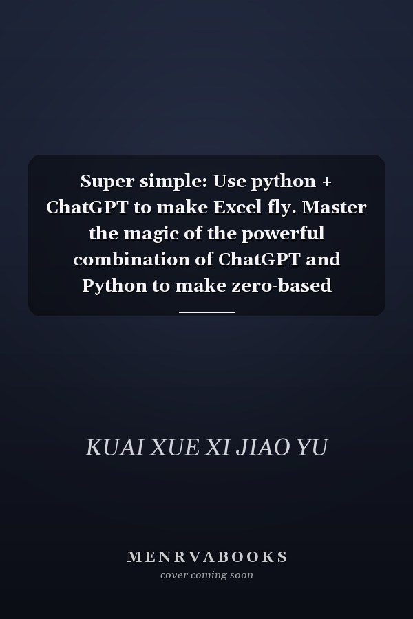 Super simple: Use python + ChatGPT to make Excel fly. Master the magic of the powerful combination of ChatGPT and Python to make zero-based programming easier!(Chinese Edition)