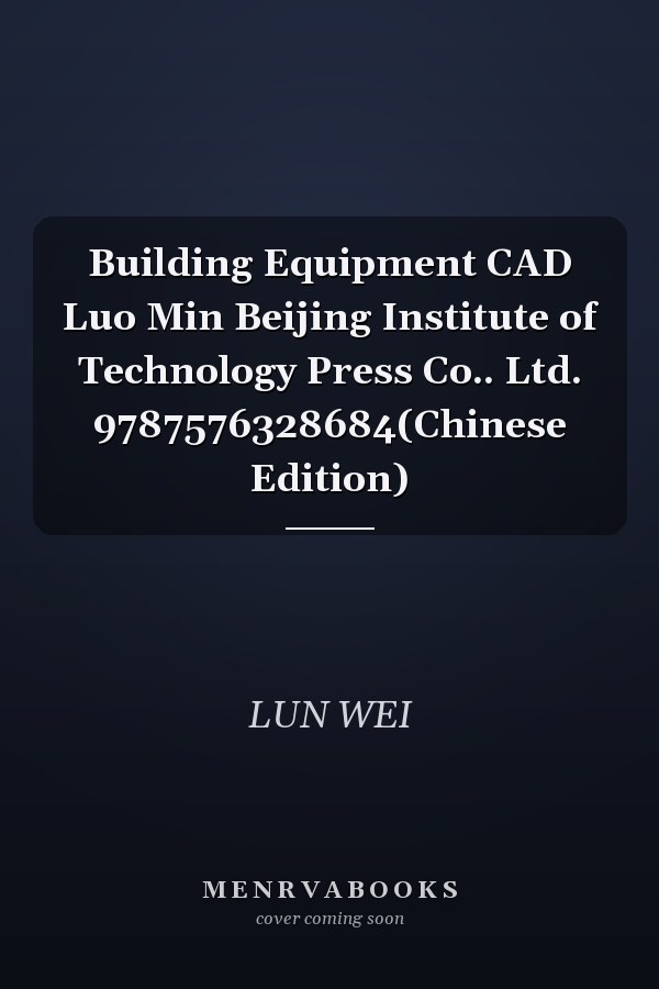Building Equipment CAD Luo Min Beijing Institute of Technology Press Co.. Ltd. 9787576328684(Chinese Edition)