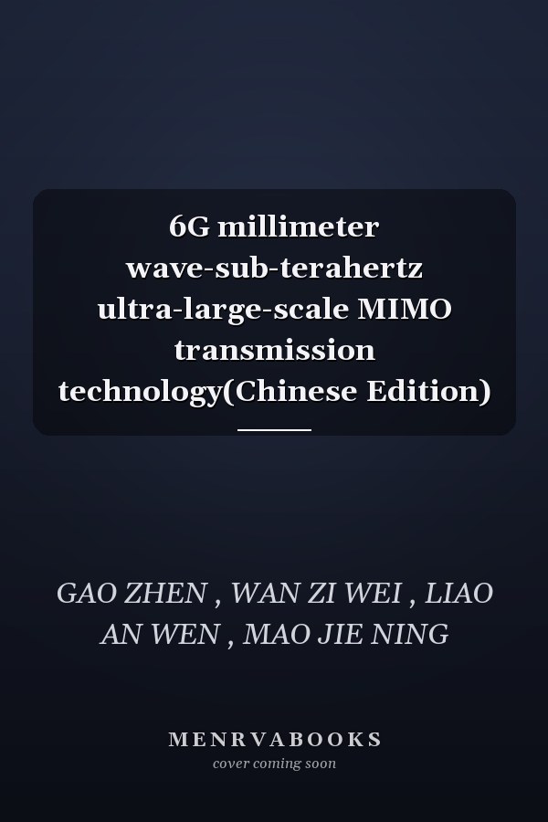 6G millimeter wave-sub-terahertz ultra-large-scale MIMO transmission technology(Chinese Edition)
