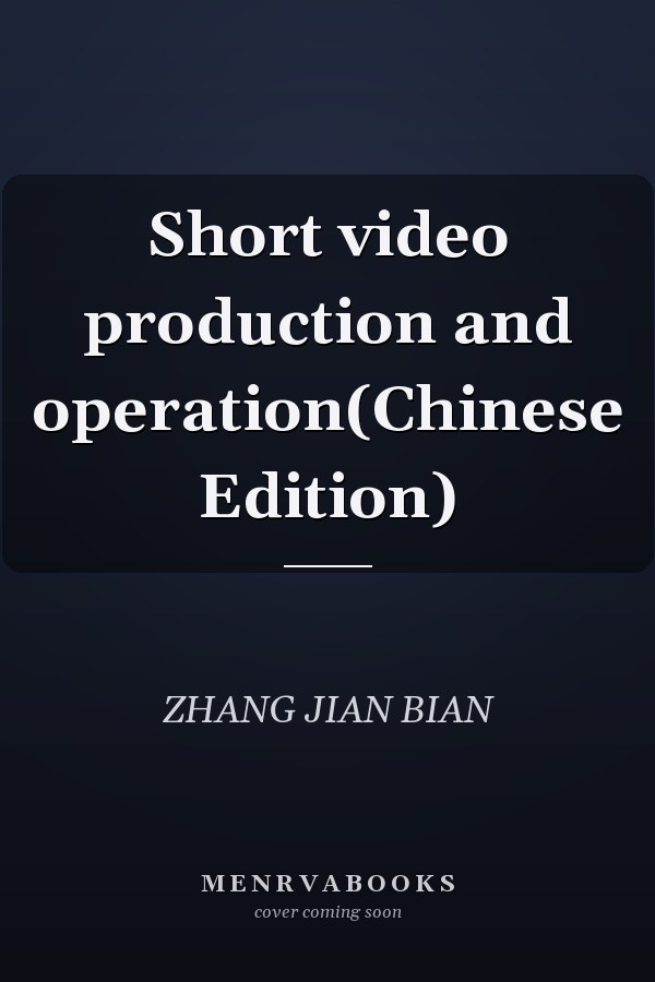 Short video production and operation(Chinese Edition)