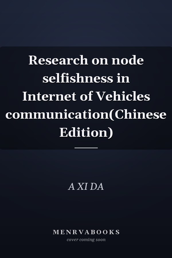 Research on node selfishness in Internet of Vehicles communication(Chinese Edition)