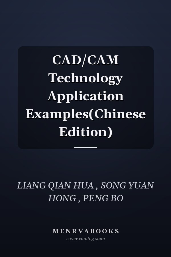 CAD/CAM Technology Application Examples(Chinese Edition)