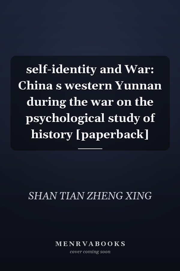 self-identity and War: China s western Yunnan during the war on the psychological study of history [paperback]