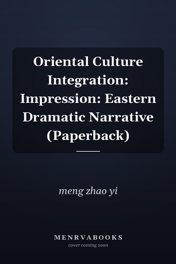 Oriental Culture Integration: Impression: Eastern Dramatic Narrative (Paperback)