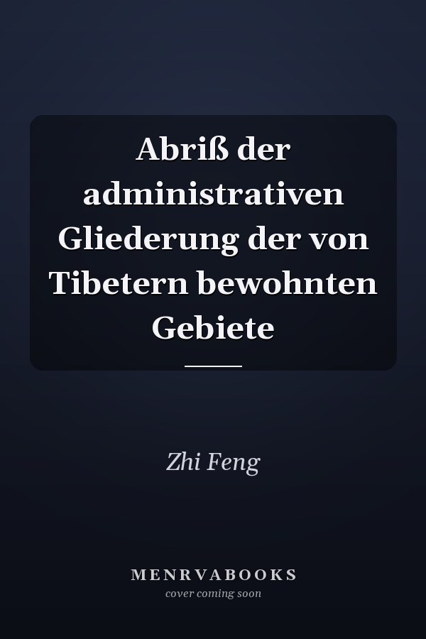 Abriß der administrativen Gliederung der von Tibetern bewohnten Gebiete