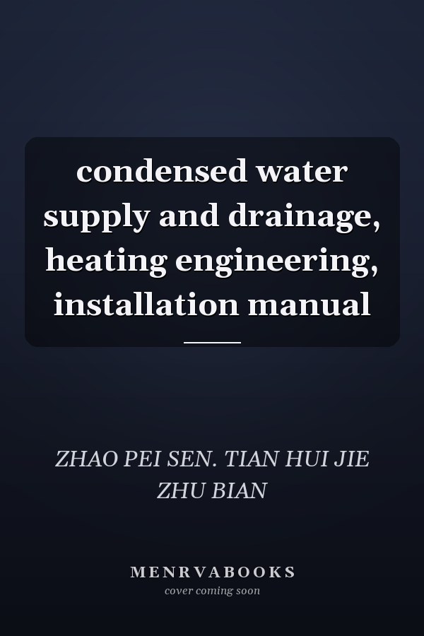 condensed water supply and drainage, heating engineering, installation manual