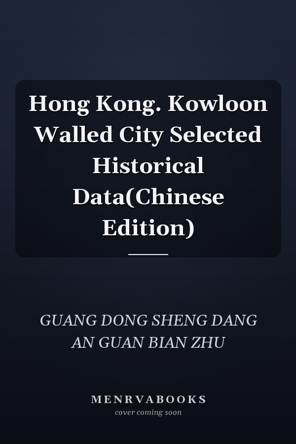 Hong Kong. Kowloon Walled City Selected Historical Data(Chinese Edition)