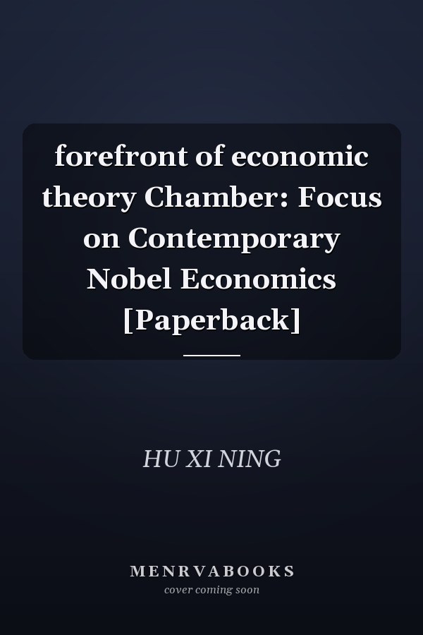 forefront of economic theory Chamber: Focus on Contemporary Nobel Economics [Paperback]