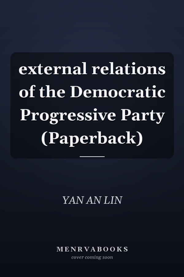 external relations of the Democratic Progressive Party (Paperback)