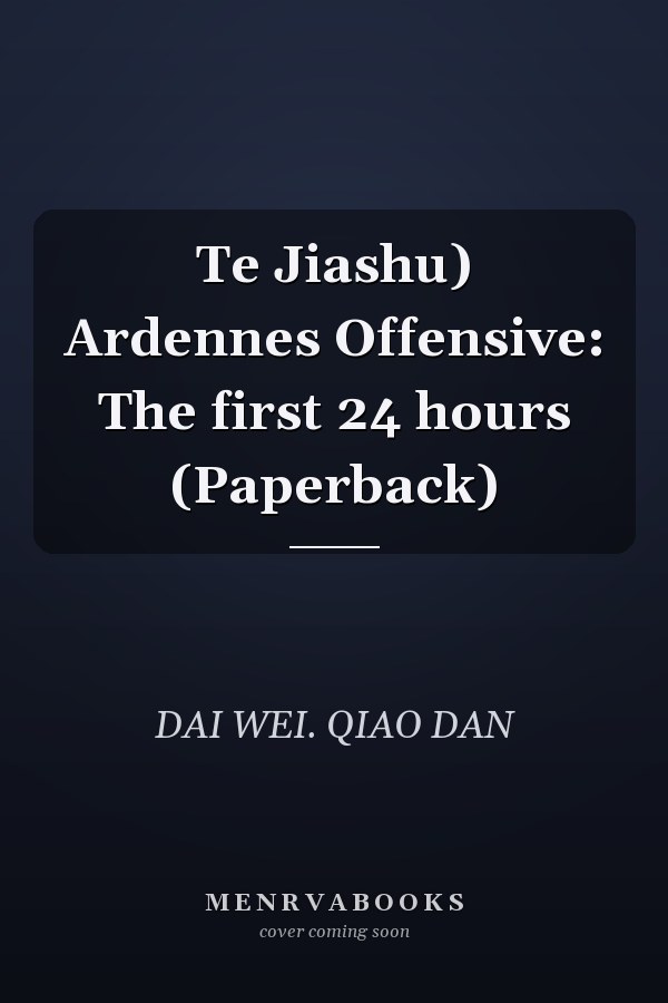 Te Jiashu) Ardennes Offensive: The first 24 hours (Paperback)