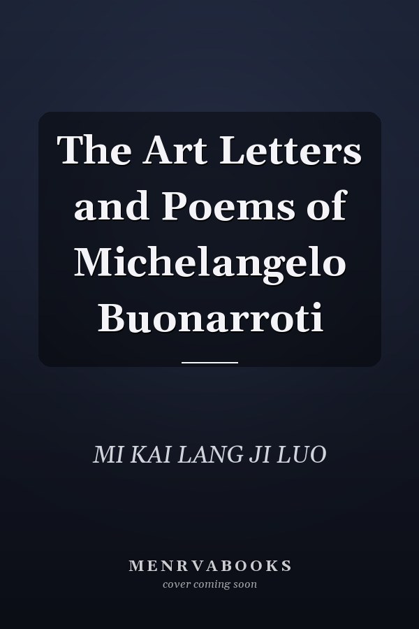 The Art Letters and Poems of Michelangelo Buonarroti