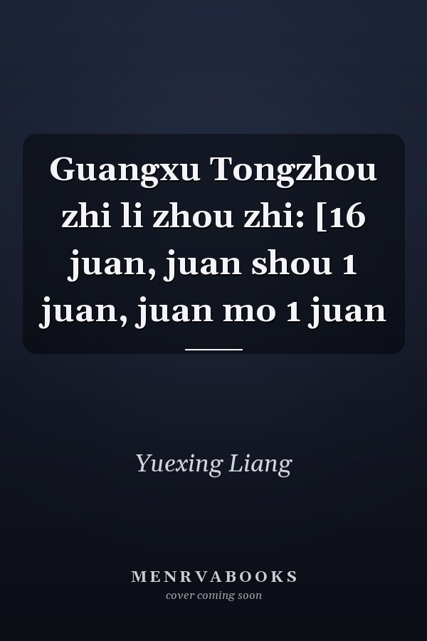 Guangxu Tongzhou zhi li zhou zhi: [16 juan, juan shou 1 juan, juan mo 1 juan