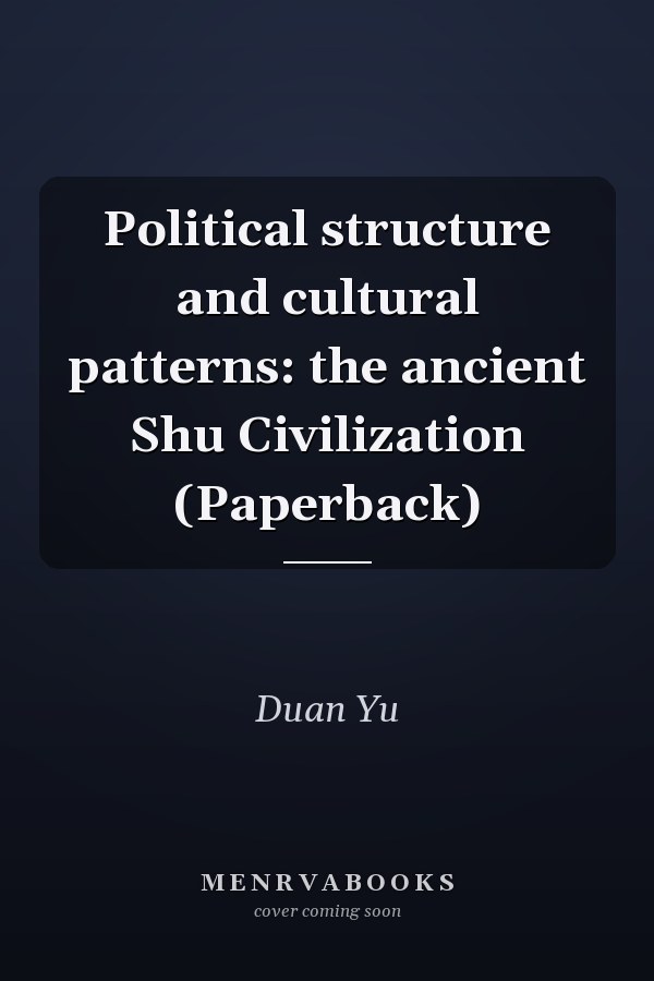 Political structure and cultural patterns: the ancient Shu Civilization (Paperback)