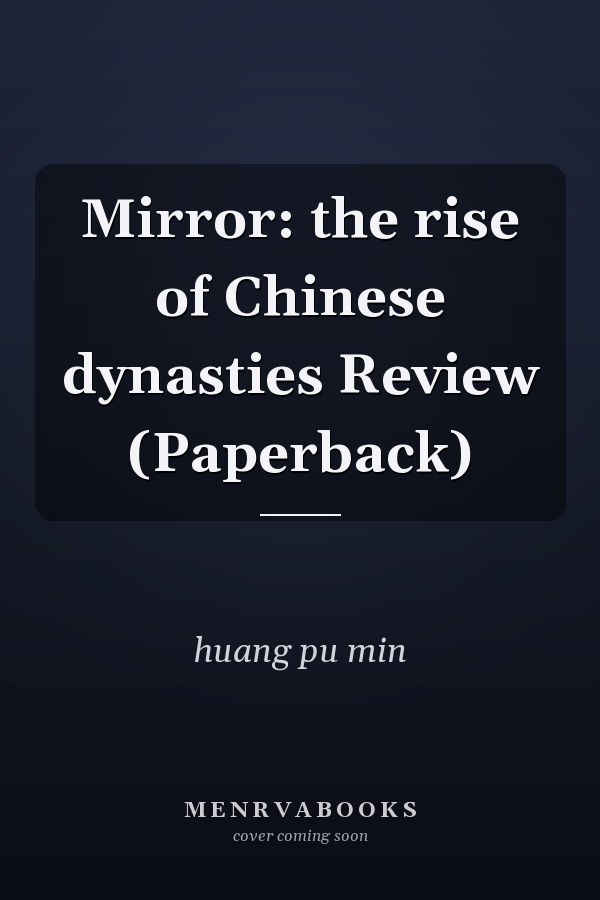 Mirror: the rise of Chinese dynasties Review (Paperback)