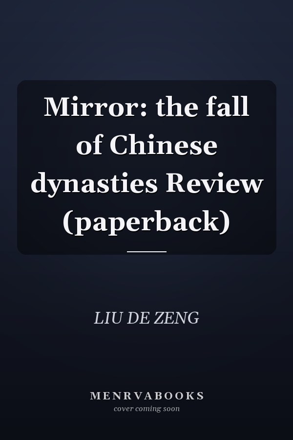 Mirror: the fall of Chinese dynasties Review (paperback)