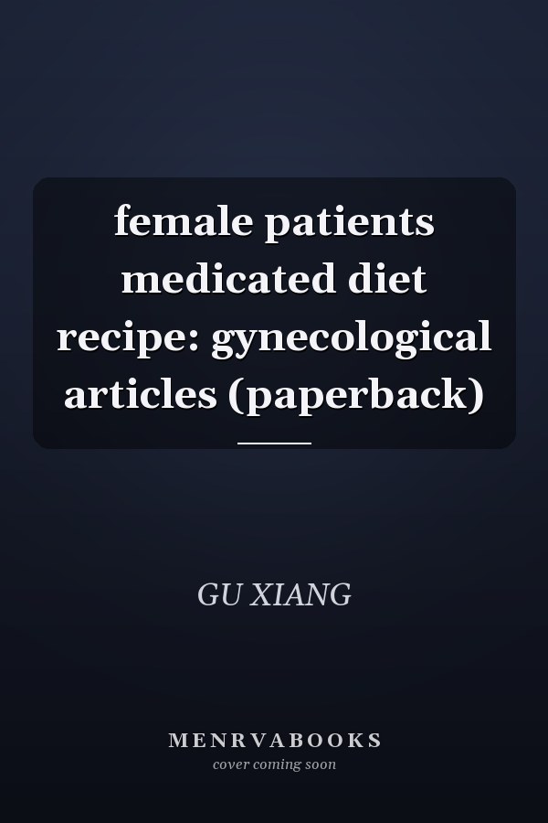 female patients medicated diet recipe: gynecological articles (paperback)