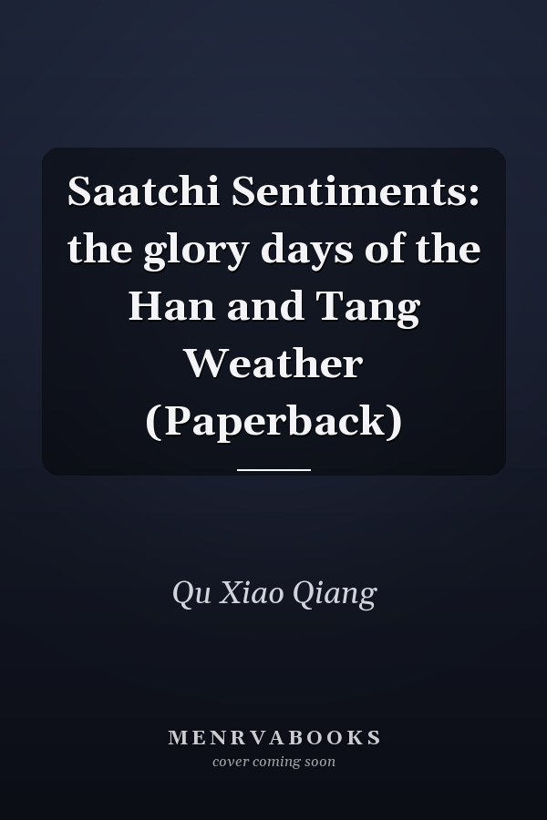 Saatchi Sentiments: the glory days of the Han and Tang Weather (Paperback)