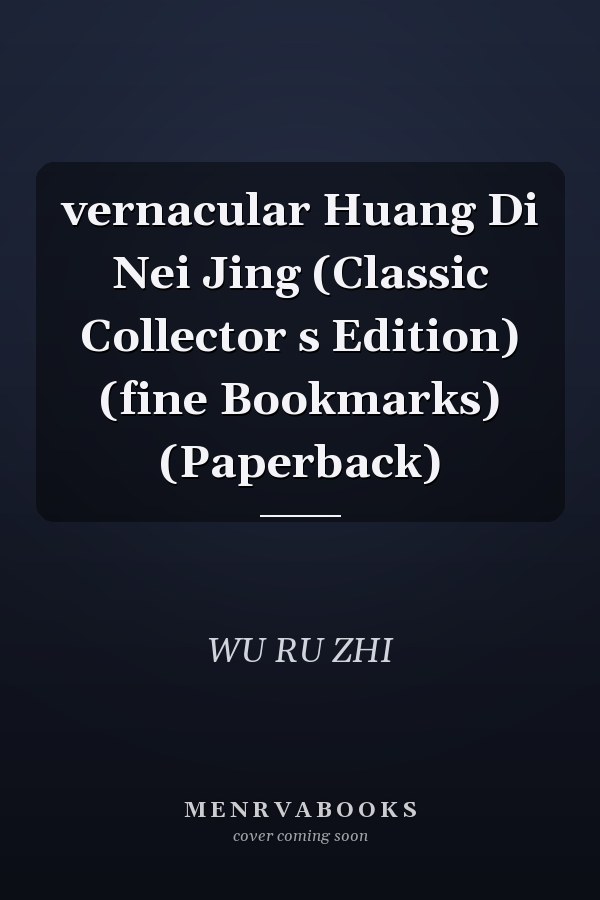 vernacular Huang Di Nei Jing (Classic Collector s Edition) (fine Bookmarks) (Paperback)