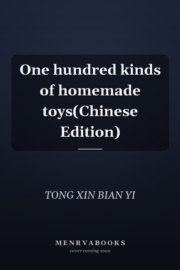 One hundred kinds of homemade toys(Chinese Edition)