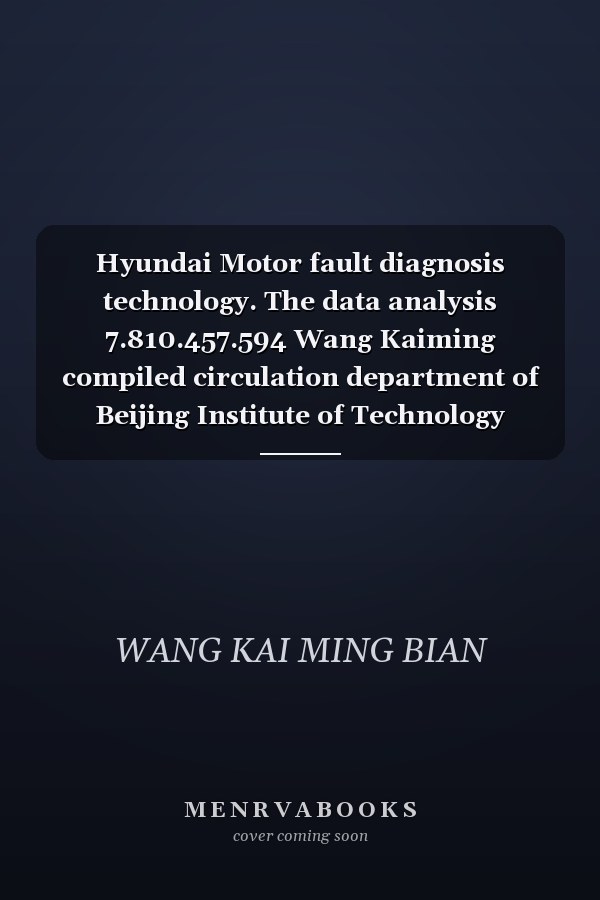Hyundai Motor fault diagnosis technology. The data analysis 7.810.457.594 Wang Kaiming compiled circulation department of Beijing Institute of Technology Press(Chinese Edition)