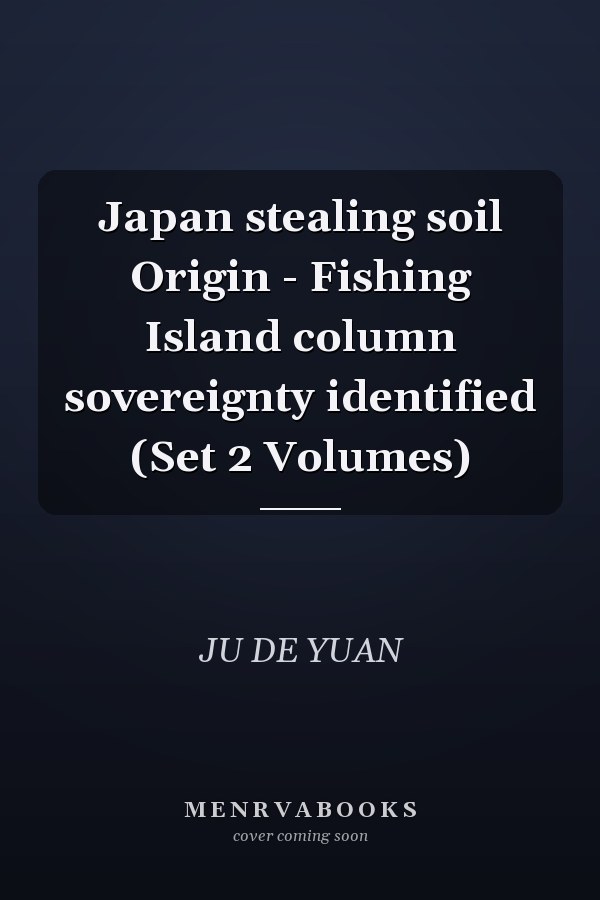 Japan stealing soil Origin - Fishing Island column sovereignty identified (Set 2 Volumes)