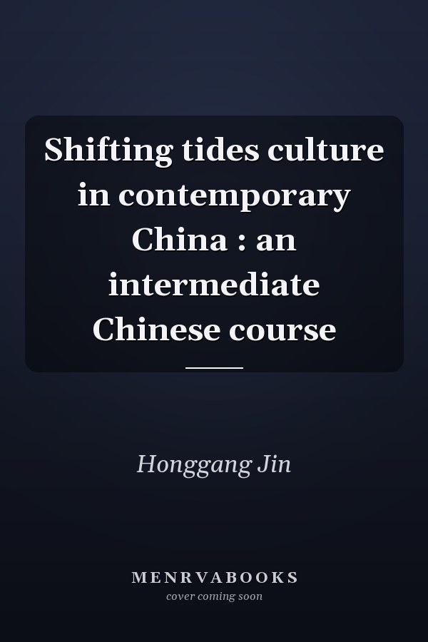 Shifting tides culture in contemporary China : an intermediate Chinese course
