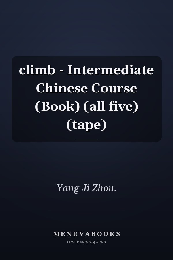 climb - Intermediate Chinese Course (Book) (all five) (tape)