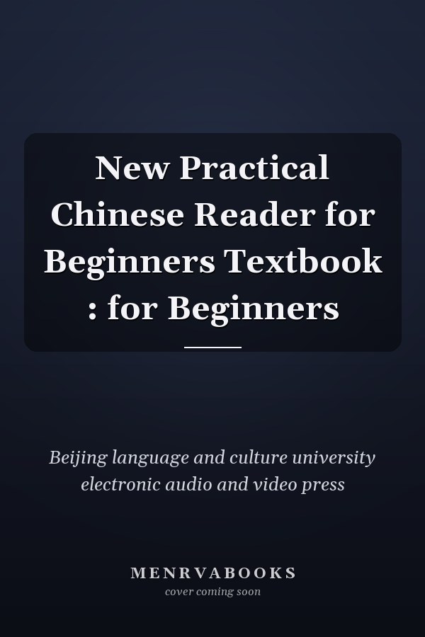New Practical Chinese Reader for Beginners Textbook : for Beginners
