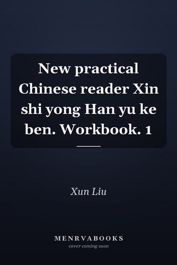 New practical Chinese reader Xin shi yong Han yu ke ben. Workbook. 1