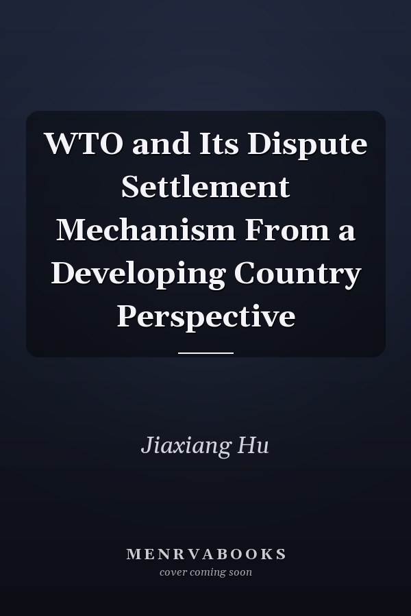 WTO and Its Dispute Settlement Mechanism From a Developing Country Perspective