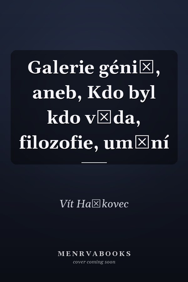 Galerie géniů, aneb, Kdo byl kdo věda, filozofie, umění