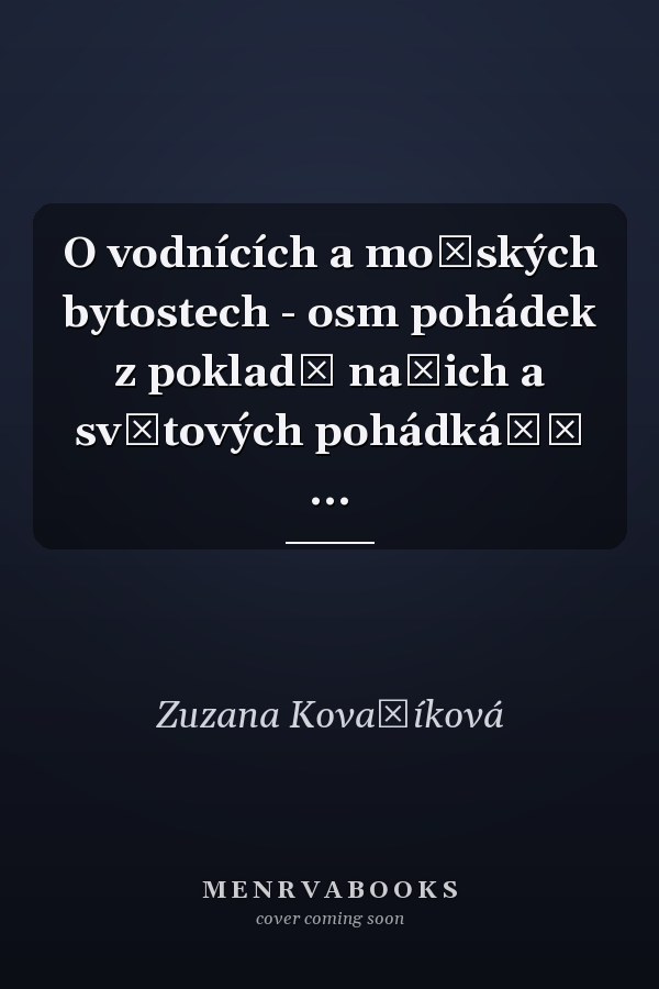 O vodnících a mořských bytostech - osm pohádek z pokladů našich a světových pohádkářů ...
