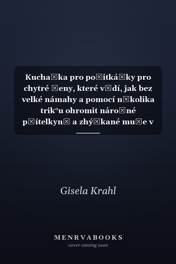 Kuchařka pro požitkářky pro chytré ženy, které vědí, jak bez velké námahy a pomocí několika trik°u ohromit náročné přítelkyně a zhýčkané muže v roli dokonalé hostitelky