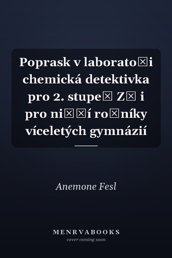 Poprask v laboratoři chemická detektivka pro 2. stupeň ZŠ i pro nižší ročníky víceletých gymnázií