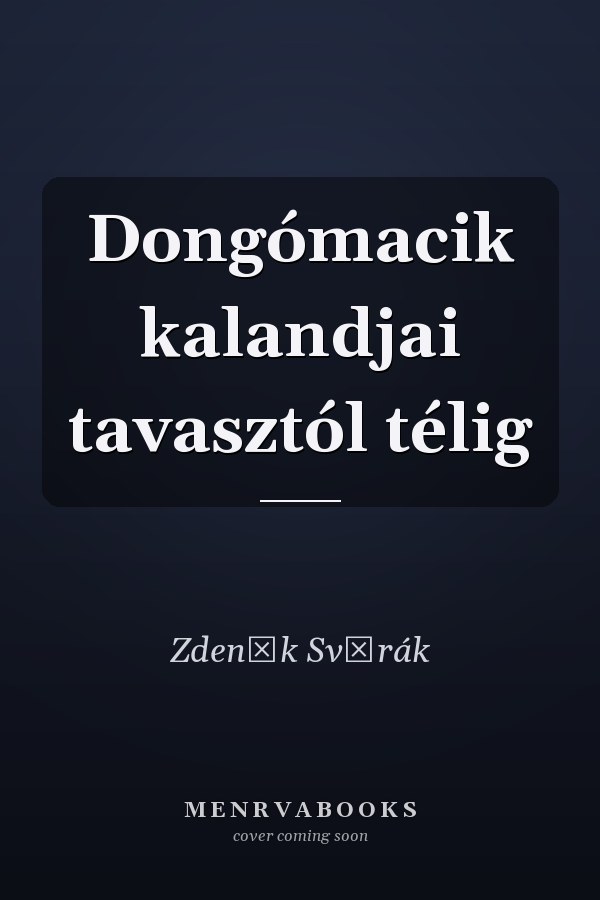 Dongómacik kalandjai tavasztól télig