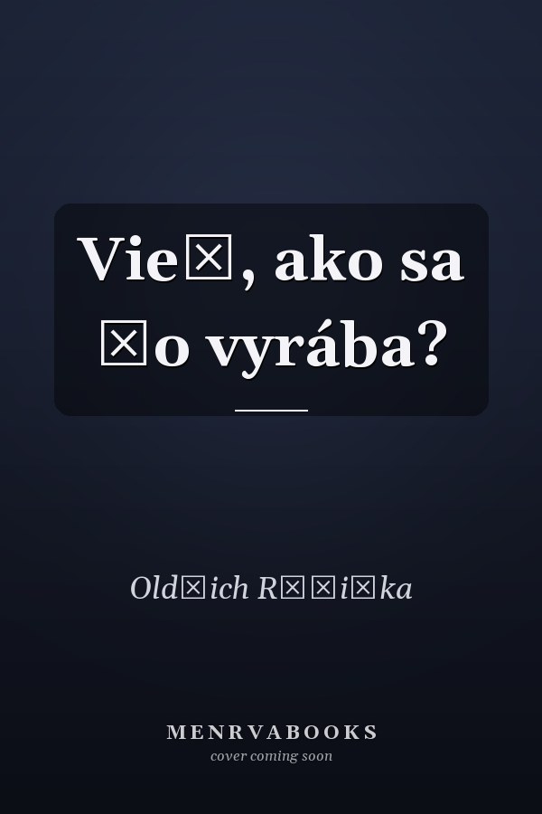 Vieš, ako sa čo vyrába?