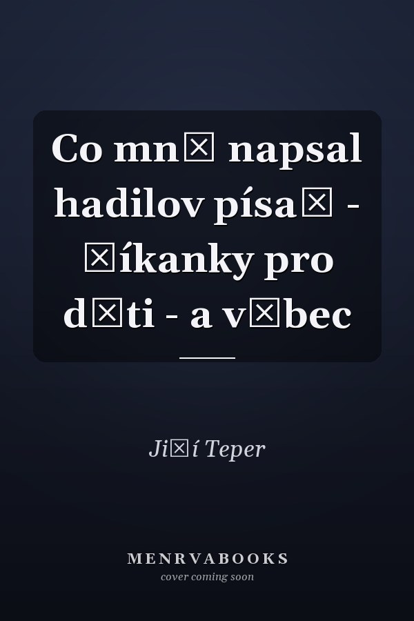 Co mně napsal hadilov písař - říkanky pro děti - a vůbec