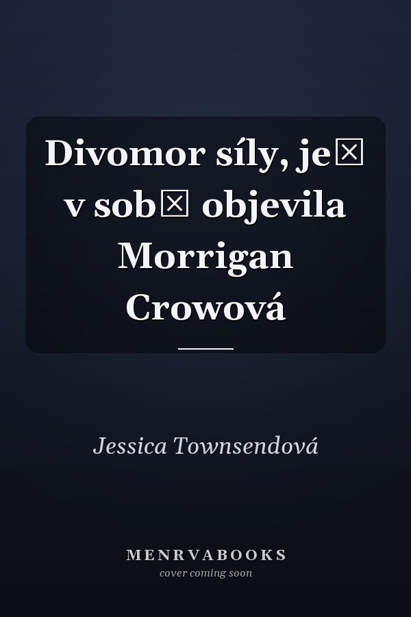 Divomor síly, jež v sobě objevila Morrigan Crowová