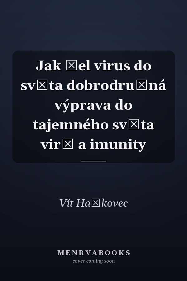 Jak šel virus do světa dobrodružná výprava do tajemného světa virů a imunity