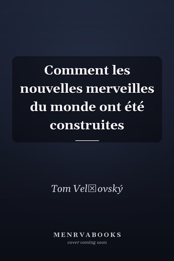 Comment les nouvelles merveilles du monde ont été construites