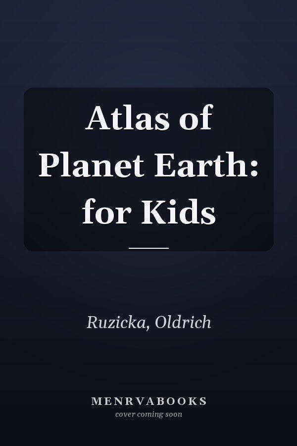 Atlas of Planet Earth: for Kids